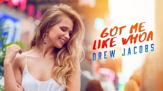 Drew Jacobs - Got me like Whoa (Official Music Video)