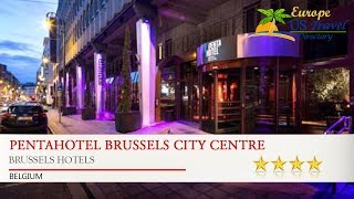 pentahotel Brussels City Centre - Brussels Hotels, Belgium