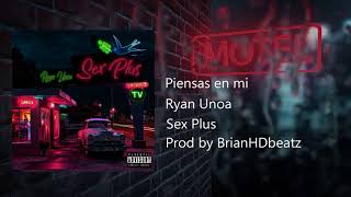 Ryan Unoa - Piensas en mi (#SEXPLUS) [Prod by BrianHDbeatz]
