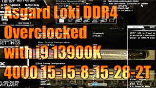 Asgard Loki 3600CL14 DDR4 overclocked to 4000 CL15 with a 13900K and MSI PRO Z690-A.