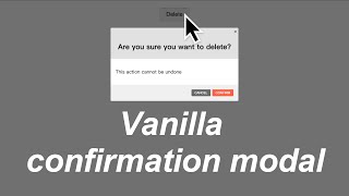 Create a confirmation modal dialog by using vanilla HTML/CSS/Javascript