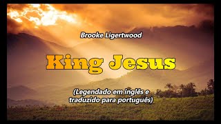 King Jesus (Rei Jesus) | Brooke Ligertwood (Letra e tradução em português)