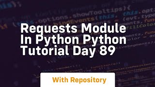 Requests module in python python tutorial day 89