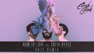 Cash Cash - How To Love Feat Sofia Reyes Arty Remix Official Audio