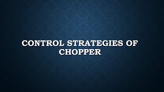 Control strategies for varying duty cycle ratio of choppers