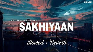 SAKHIYAAN 2.0 SLOWED REVERB LOFI SONG #sakiyaan #slowedreverb