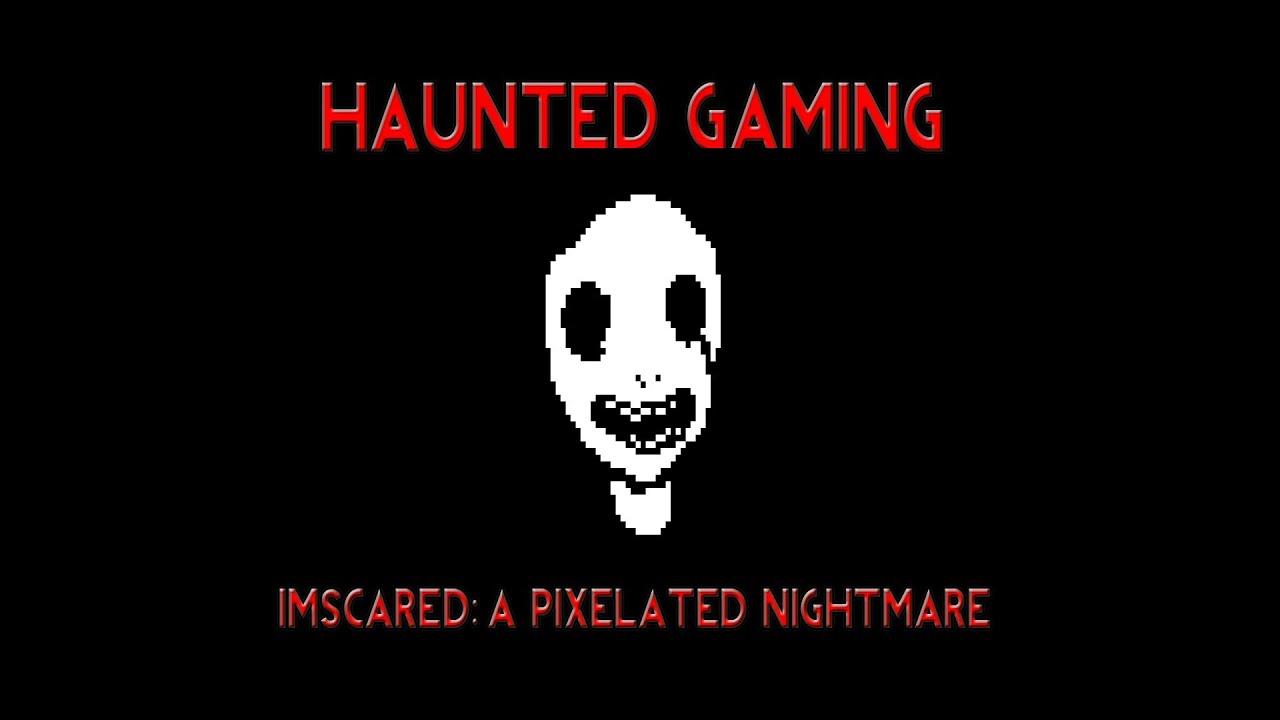 Haunted Gaming Imscared A Pixelated Nightmare Youtube