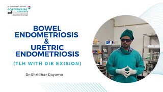 Bowel endometriosis and ureteric endometriosis ( TLH with DIE excision)