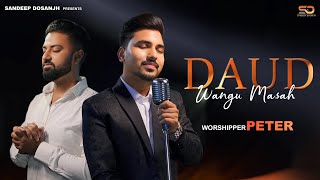 DAUD WANGU MASAH | WORSHIPER PETER | SANDEEP DOSANJH | ASHISH TALIB| DINESH DK | NEW MASIH SONG 2024