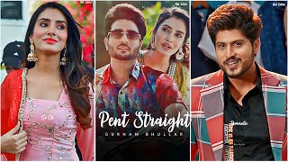 Gurnam Bhullar : Pent Straight 🔥 Ft. Akaisha 😍 New Punjabi Song ✨ Baani Sandhu 🥀 Full Screen Status