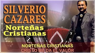 MIX NORTEÑAS CRISTIANAS 2017 - SILVERIO CAZARES, ACORDEON CRISTIANO !!