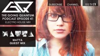 GQ Podcast - Electro House Mix \u0026 Matta Guest Mix [Ep.41]