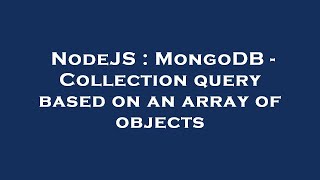 NodeJS : MongoDB - Collection query based on an array of objects