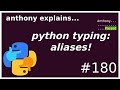 python typing: aliases (beginner - intermediate) anthony explains #180