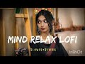 mind relaxing lofi mashup slowed reverb mood relaxing lofi mashup for happy 😊