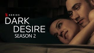 Dark Desire Season 2 Release Date, Cast, Plot And Trailer | Netflix Spoiler