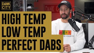 High \u0026 Low Temp Dabs