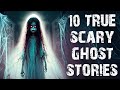 10 TRUE Terrifying Paranormal & Ghost Scary Stories | Horror Stories To Fall Asleep To