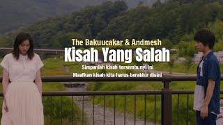The Bakuucakar & Andmesh - Kisah Yang Salah (Lirik Video)