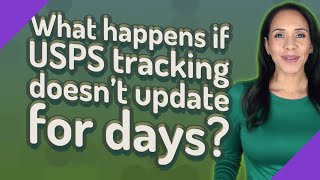 What happens if USPS tracking doesn't update for days?
