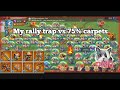 My rally trap VS 75% carpets, can i survive ? - Lords Mobile