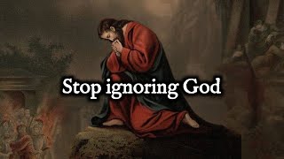 Please Stop ignoring God