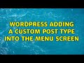 Wordpress: Adding a Custom Post Type into the menu screen (2 Solutions!!)