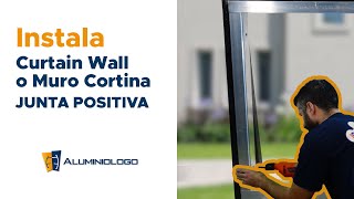 COMO INSTALAR UN CURTAIN WALL O MURO CORTINA JUNTA POSITIVA PASO A PASO