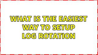 Ubuntu: What is the easiest way to setup Log rotation