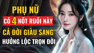 Phụ Nữ Có 4 Nốt Ruồi Này – Cả Đời Giàu Sang, Hưởng Lộc Trời Ban!