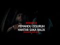 CERITA HANTU EP2: PEMANDU DISURUH HANTAR SAKA BALIK