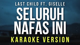 Seluruh Nafas Ini - Last Child Ft. Giselle (Karaoke)