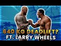 CAN WE DEADLIFT 640KG?! FT. LARRY WHEELS