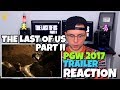 The Last of Us Part II - PGW 2017 Trailer | PS4 | REACTION