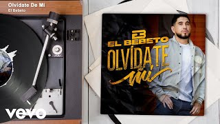 El Bebeto - Olvídate De Mí (Audio)