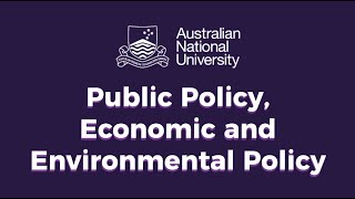 Australian National University - Public Policy, Economic and Environmental Policy