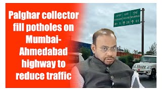 Palghar collector fill potholes on Mumbai Ahmedabad highway to reduce traffic