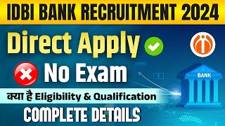 IDBI Bank Recruitment 2024 | No Exam ❌ Direct Apply ✅ | IDBI Bank 2024 Eligibility, Qualification