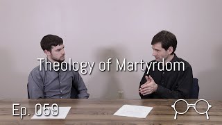 The Theology of Martyrdom — Kyle Stoltzfus — Ep. 059