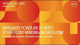 Integrate FontLab 7.2 into Your Font-Making Workflow | Adam Twardoch | Yuri Yarmola | ATypI All Over