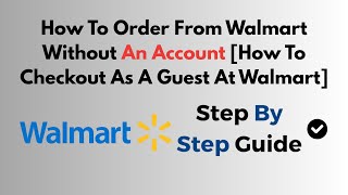 How To Order From Walmart Without An Account [How To Checkout As A Guest At Walmart]