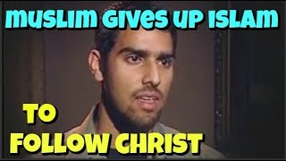 TESTIMONY: MUSLIM LEAVES ISLAM TO FOLLOW CHRIST