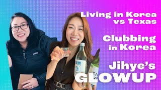 Living in Korea vs Texas, clubbing in Korea for ajoomas (older women), and Jihye's GLOW UP