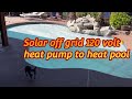 DIY solar power with Pappa off grid solar to heat pool with 120v heat pump (heats & cools water)