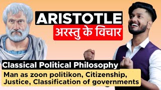 Aristotle अरस्तु का विचार Man as zoon politikon, Citizenship, Justice, Classification of governments