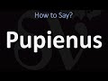 How to Pronounce Pupienus? (CORRECTLY)