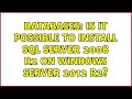 Databases: Is it possible to install SQL Server 2008 R2 on Windows Server 2012 R2?