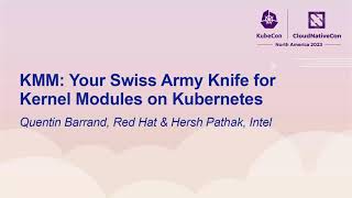 KMM: Your Swiss Army Knife for Kernel Modules on Kubernetes - Quentin Barrand, Hersh Pathak