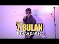 7 BULAN - REHAN DARSO [COVER]