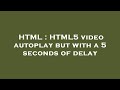 HTML : HTML5 video autoplay but with a 5 seconds of delay